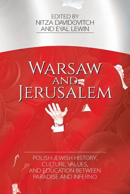 Warsaw and Jerusalem: Polish-Jewish History, Culture, Values, and Education between Paradise and Inferno - Davidovitch, Nitza, and Lewin, Eyal