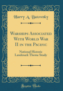 Warships Associated with World War II in the Pacific: National Historic Landmark Theme Study (Classic Reprint)