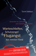 Warteschleifen, Schutzengel & Flugangst Aus Zweiter Hand - Handgepackfreundlich: Sicherheit Im Luftverkehr Vom Cockpit Aus Gesehen