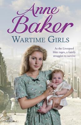 Wartime Girls: As the Liverpool Blitz rages, a family struggles to survive - Baker, Anne