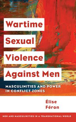 Wartime Sexual Violence against Men: Masculinities and Power in Conflict Zones - Fron, lise