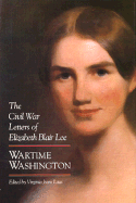 Wartime Washington: The Civil War Letters of Elizabeth Blair Lee - Laas, Virginia J (Editor), and Lee, Elizabeth Blair