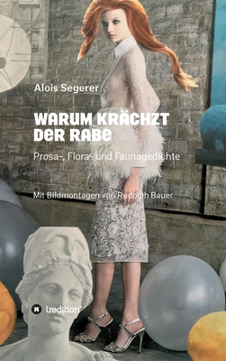 Warum krchzt der Rabe: Prosa-, Flora- und Faunagedichte - Bauer, Rudolph (Editor), and Segerer, Alois