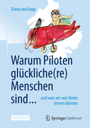 Warum Piloten Glckliche(re) Menschen Sind ...: Und Was Wir Von Ihnen Lernen Knnen