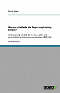 Warum scheiterte die Regierung Ludwig Erhard?: Untersuchung anhand der innen-, au?en- und parteipolitischen Entwicklungen zwischen 1963-1966