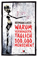 Warum Verhungern Taglich 100.000 Menschen?: Argumente Gegen Die Marktwirtschaft