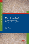 Was 1 Esdras First?: An Investigation Into the Priority and Nature of 1 Esdras