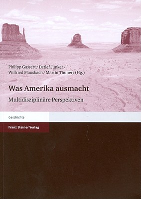 Was Amerika Ausmacht: Multidisziplinare Perspektiven - Gassert, Philipp (Editor), and Junker, Detlef (Editor), and Mausbach, Wilfried (Editor)