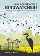 Was Beethoven a Birdwatcher?: A Bird's Eye History of the World