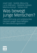 Was Bewegt Junge Menschen?: Lebensfhrung Und Solidarisches Handeln Junger Beschftigter Im Dienstleistungsbereich