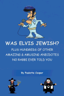 Was Elvis Jewish?: Plus Hundreds of Amazing & Amusing Anecdotes No Rabbi Ever Told You