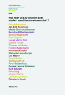 Was Hei?t Und Zu Welchem Ende Studiert Man Literaturwissenschaft?: Festschrift F?r Stefan Bodo W?rffel Zum 65. Geburtstag