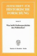 Was Heisst Kulturgeschichte Des Politischen? - Stollberg-Rilinger, Barbara (Editor)