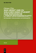 Was Heisst Und Zu Welchem Ende Studiert Man Romanische Literaturwissenschaft?: Potsdamer Vorlesungen Zur Romanistik