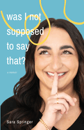 Was I Not Supposed To Say That?: A witty and thought-provoking memoir about life with PTSD, womanhood, motherhood, and the ever-changing battle with mental health.