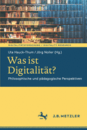 Was Ist Digitalit?t?: Philosophische Und P?dagogische Perspektiven