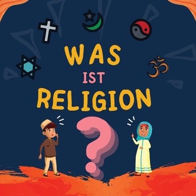 Was ist Religion?: Islamisches Buch fr muslimische Kinder, das die gttlichen Abrahamitischen Religionen beschreibt - Verlag, Hidayah (Prepared for publication by)