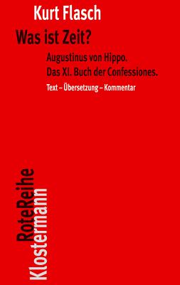 Was Ist Zeit?: Augustinus Von Hippo. Das XI. Buch Der Confessiones. Historisch-Philosophische Studie. Text-Ubersetzung-Kommentar - Flasch, Kurt