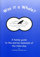 Was it a Whale?: Handy Guide to the Marine Mammals of the Hebrides