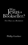 Was Jesus a Bookseller?: Five Days at a Bookstore