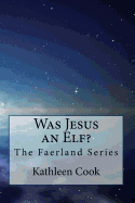Was Jesus an Elf?: The Faerland Series