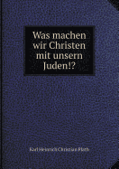 Was Machen Wir Christen Mit Unsern Juden!?