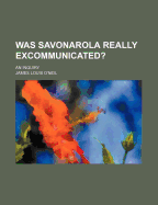 Was Savonarola Really Excommunicated? an Inquiry