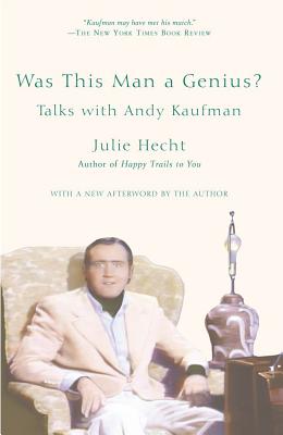 Was This Man a Genius?: Talks with Andy Kaufman - Hecht, Julie