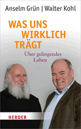 Was Uns Wirklich Tragt: Uber Gelingendes Leben