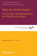 Was Wir Nicht Wissen: Forschungs- Und Wissenslucken Der Migrationssoziologie