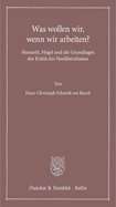 Was Wollen Wir, Wenn Wir Arbeiten?: Honneth, Hegel Und Die Grundlagen Der Kritik Des Neoliberalismus