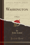 Washington: A Mason (Classic Reprint)