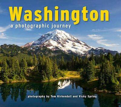 Washington: A Photographic Journey - KirKendall, Tom (Photographer), and Spring, Vicky (Photographer)