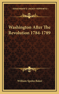 Washington After the Revolution 1784-1789
