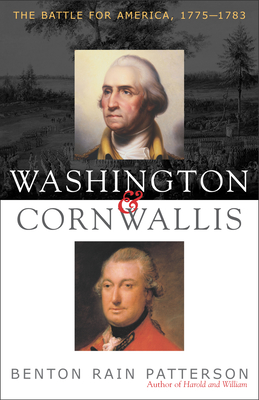 Washington and Cornwallis: The Battle for America, 1775-1783 - Patterson, Benton Rain