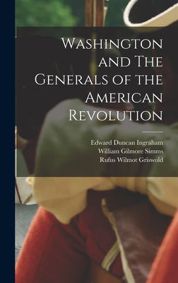 Washington and The Generals of the American Revolution - Simms, William Gilmore, and Griswold, Rufus Wilmot, and Ingraham, Edward Duncan