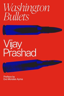 Washington Bullets - Prashad, Vijay, and Morales, Evo (Foreword by), and Pithouse, Richard (Afterword by)