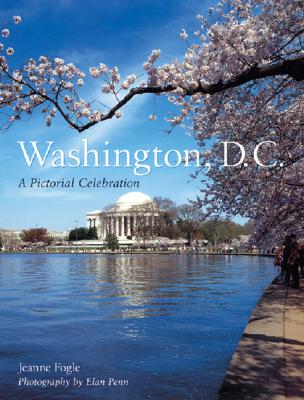 Washington, D.C.: A Pictorial Celebration - Penn Publishing Ltd (Producer), and Lyons, Jeanne Fogle, and Penn, Elan (Photographer)