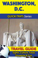 Washington D.C. Travel Guide (Quick Trips Series): Sights, Culture, Food, Shopping & Fun