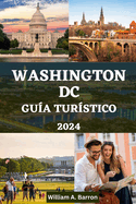 Washington DC Gua Turstico: Un manual completo para explorar las joyas ocultas, la historia, la cultura y las maravillas modernas de la capital dinmica de Estados Unidos