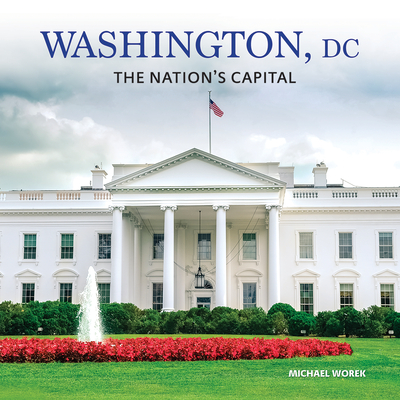 Washington, DC: The Nation's Capital - Worek, Michael