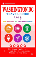 Washington DC Travel Guide 2014: Shops, Restaurants, Arts, Entertainment and Nightlife in Washington DC (City Travel Guide 2014) - Harrison, Anthony M