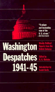 Washington Despatches, 1941-1945 - Nicholas, H G (Editor)