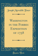 Washington in the Forbes Expedition of 1758 (Classic Reprint)