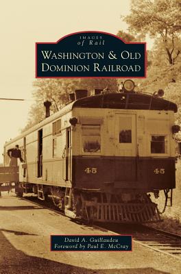 Washington & Old Dominion Railroad - Guillaudeu, David A, and Foreword by Paul E McCray, and Foreword, Paul E McCray