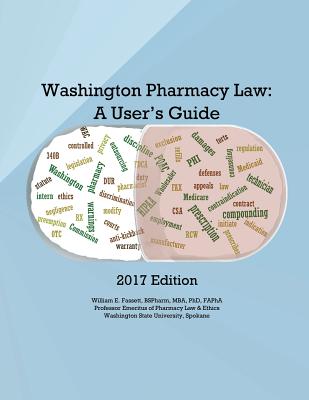 Washington Pharmacy Law: A User's Guide 2017 - Fassett, William E