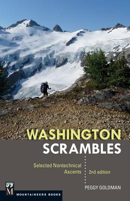 Washington Scrambles: Best Nontechnical Ascents, 2nd Edition - Goldman, Peggy