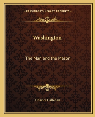 Washington: The Man and the Mason - Callahan, Charles