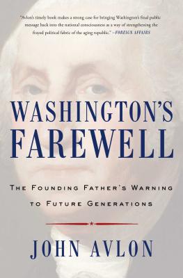 Washington's Farewell: The Founding Father's Warning to Future Generations - Avlon, John