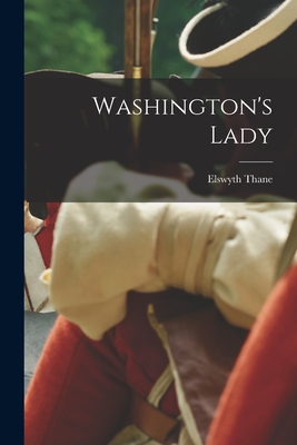 Washington's Lady - Thane, Elswyth 1900-